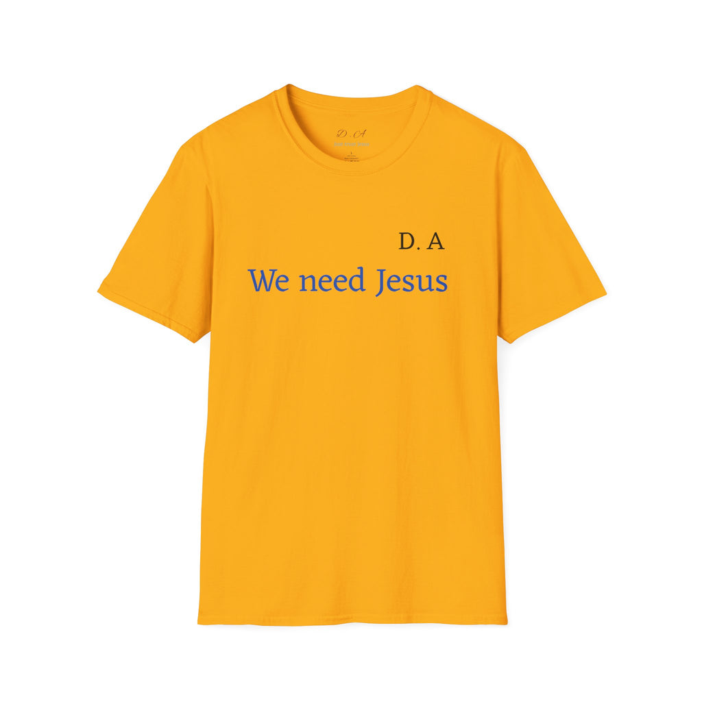 We Need Jesus T-Shirt — Minimal Christian Faith Tee (D.A. Text)