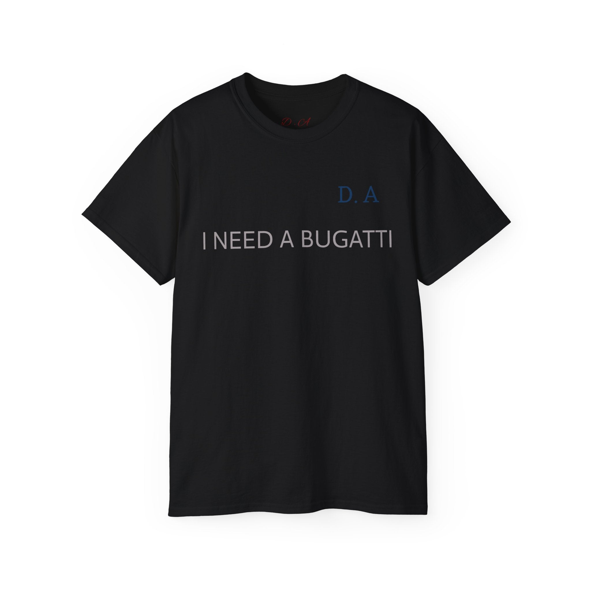 I NEED A BUGATTI Tee — Minimalist Luxury Statement T-Shirt