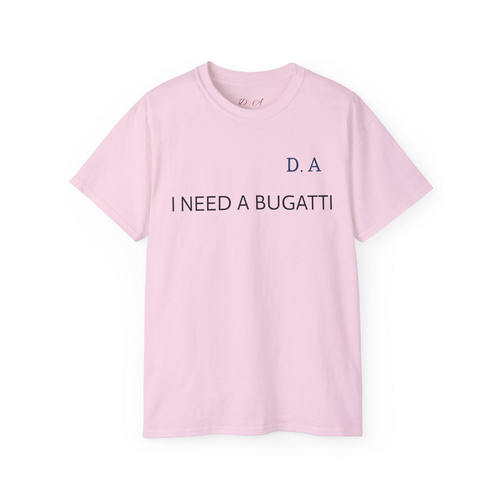 I NEED A BUGATTI Tee — Minimalist Luxury Statement T-Shirt