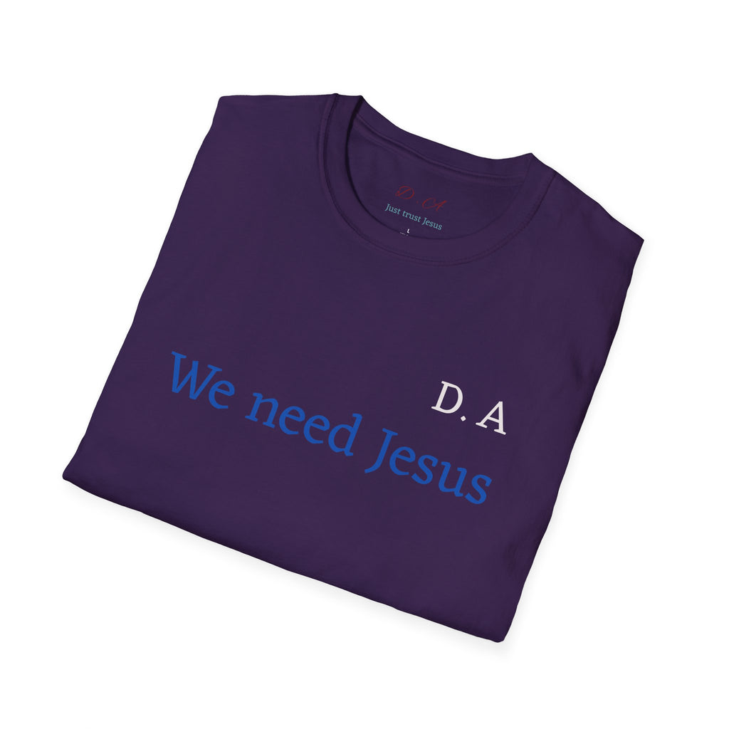 We Need Jesus T-Shirt — Minimal Christian Faith Tee (D.A. Text)